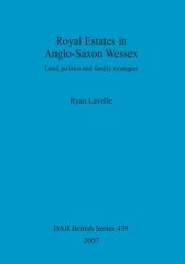 book Royal Estates in Anglo-Saxon Wessex: Land, politics and family strategies