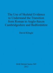 book The Use of Skeletal Evidence to Understand the Transition from Roman to Anglo-Saxon Cambridgeshire and Bedfordshire