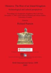 book Okinawa: The Rise of an Island Kingdom: Archaeological and cultural perspectives. Proceedings of a Symposium, Kingdom of the Coral Seas, November 17, 2007, at the School of Oriental and African Studies, University of London