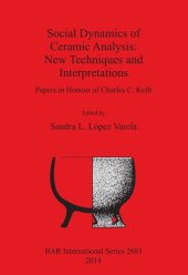 book Social Dynamics of Ceramic Analysis: New Techniques and Interpretations: Papers in Honour of Charles C. Kolb