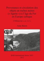 book Provenance et circulation des objets en roches noires ( lignite ) à l'âge du Fer en Europe celtique: (VIIIème-Ier s. av. J.-C.)