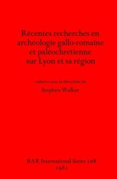 book Récentes recherches en archéologie gallo-romaine et paléochrétienne sur Lyon et sa région (108) (British Archaeological Reports International Series)