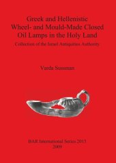 book Greek and Hellenistic Wheel- and Mould-Made Closed Oil Lamps in the Holy Land: Collection of the Israel Antiquities Authority