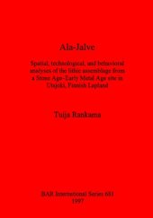 book Ala-Jalve: Spatial, technological, and behavioral analyses of the lithic assemblage from a Stone Age-Early Metal Age site in Utsjoki, Finnish Lapland