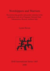 book Worshippers and Warriors: Reconstructing gender and gender relations in the prehistoric rock art of Naquane National Park, Valcamonica, Brescia, northern Italy