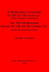 book Il Mediterraneo Occidentale fra XIV ed VIII secolo a.C. Cercie minerarie e metallurgiche / The West Mediterranean between the 14th and 8th Centuries B.C.: Cerchie minerarie e metallurgiche / Mining and metallurgical spheres