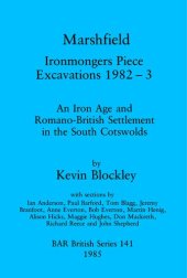 book Marshfield: Ironmongers Piece Excavations 1982-3: An Iron Age and Romano-British Settlement in the South Cotswolds