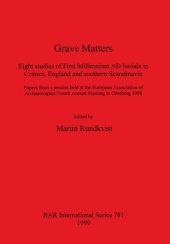 book Grave Matters: Eight studies of First Millennium AD burials in Crimea, England and southern Scandinavia. Papers from a session held at the European Association of Archaeologists Fourth Annual Meeting in Göteborg 1998