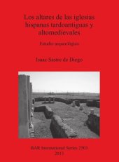 book Los altares de las iglesias hispanas tardoantiguas y altomedievales: Estudio arqueológico