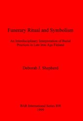 book Funerary Ritual and Symbolism: An Interdisciplinary Interpretation of Burial Practices in Late Iron Age Finland