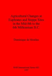 book Agricultural Changes at Euphrates and Steppe Sites in the Mid-8th to the 6th Millennium B.C.