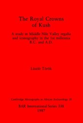 book The Royal Crowns of Kush: A study in Middle Nile Valley regalia and iconography in the 1st millennia B.C. and A.D.