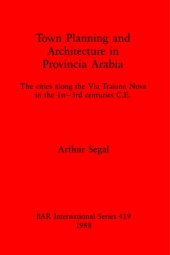 book Town Planning and Architecture in Provincia Arabia: The cities along the Via Traiana Nova in the 1st-3rd centuries C.E.