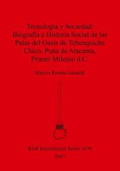 book Tecnología y Sociedad: Biografía e Historia Social de las Palas del Oasis de Tebenquiche Chico, Puna de Atacama, Primer Milenio d.C.