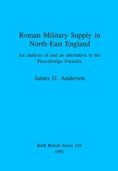 book Roman Military Supply in North-East England: An analysis of and an alternative to the Piercebridge Formula