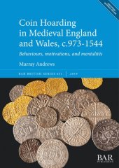 book Coin Hoarding in Medieval England and Wales, c.973-1544: Behaviours, motivations, and mentalités