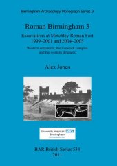 book Roman Birmingham 3: Excavations at Metchley Roman Fort 1999-2001 and 2004-2005: Western settlement, the livestock complex and the western defences