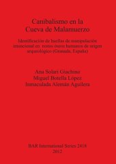 book Canibalismo en la Cueva de Malamuerzo: Identificación de huellas de manipulación intencional en restos óseos humanos de origen arqueológico (Granada, España)