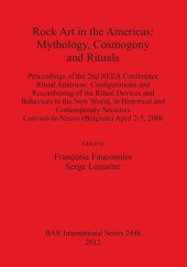 book Rock Art in the Americas: Mythology, Cosmogony and Rituals: Proceedings of the 2nd REEA Conference Ritual Americas: Configurations and Recombining of the Ritual Devices and Behaviors in the New World, in Historical and Contemporary Societies Louvain-la-Ne