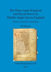 book The Place-name Kingston and Royal Power in Middle Anglo-Saxon England: Patterns, possibilities and purpose