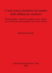 book L'area ionico-tarantina nel quadro della diffusione neolitica: Problematiche e analisi dei rapporti con le culture coeve dell'Italia sud-orientale e del Vicino Oriente