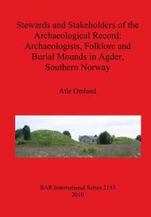 book Stewards and Stakeholders of the Archaeological Record: Archaeologists, Folklore and Burial Mounds in Agder, Southern Norway