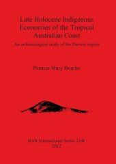 book Late Holocene Indigenous Economies of the Tropical Australian Coast: An archaeological study of the Darwin region