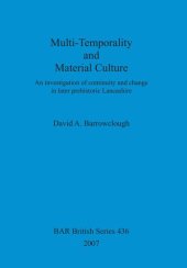 book Multi-Temporality and Material Culture: An investigation of continuity and change in later prehistoric Lancashire