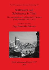 book Settlement and Subsistence in Tikal: The assembled work of Dennis E. Puleston (Field research 1961­1972)