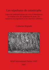 book Les sépultures de catastrophe: Approche anthropologique des sites d'inhumations en relation avec des épidémies de peste, des massacres de population et des charniers militaires