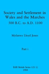 book Society and Settlement in Wales and the Marches, Parts i and ii: 500 B.C. to A.D. 1100