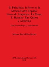 book El Paleolítico inferior en la Meseta Norte, España: Sierra de Atapuerca, La Maya, El Basalito, San Quirce y Ambrona: Estudio tecnológico y experimental