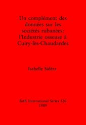 book Un complément des données sur les sociétés rubanées: l'Industrie osseuse à Cuiry-lés-Chaudardes