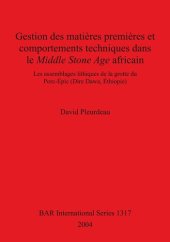 book Gestion des matières premières et comportements techniques dans le Middle Stone Age africain: Les assemblages lithiques de la grotte du Porc-Épic (Dire Dawa, Éthiopie)