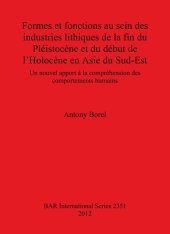 book Formes et fonctions au sein des industries lithiques de la fin du Pléistocène et du début de l'Holocène en Asie du Sud-Est: Un nouvel apport à la compréhension des comportements humains