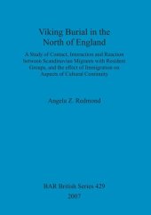 book Viking Burial in the North of England: A study of Contact, Interaction and Reaction between Scandinavian Migrants with Resident Groups, and the effect of Immigration on Aspects of Cultural Continuity