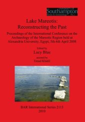 book Lake Mareotis: Reconstructing the Past: Proceedings of the International Conference on the Archaeology of the Mareotic Region held at Alexandria University, Egypt, 5th-6th April 2008