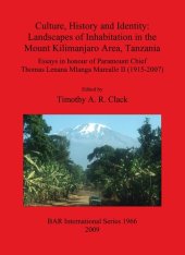 book Culture, History and Identity: Landscapes of Inhabitation in the Mount Kilimanjaro Area, Tanzania: Essays in Honour of Paramount Chief Thomas Lenana Mlanga Marealle II (1915-2007)