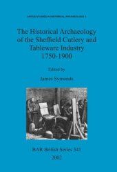 book The Historical Archaeology of the Sheffield Cutlery and Tableware Industry 1750-1900