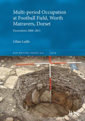 book Multi-period Occupation at Football Field, Worth Matravers, Dorset: Excavations 2006–2011