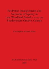 book Pot/Potter Entanglements and Networks of Agency in Late Woodland Period (c. AD 900-1300) Southwestern Ontario, Canada