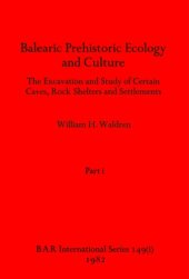 book Balearic Prehistoric Ecology and Culture, Parts i - iii: The Excavation and Study of Certain Caves, Rock Shelters and Settlements