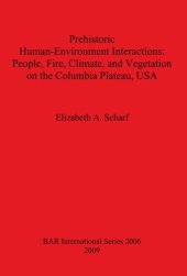 book Prehistoric Human-Environment Interactions: People, Fire, Climate, and Vegetation on the Columbia Plateau, USA