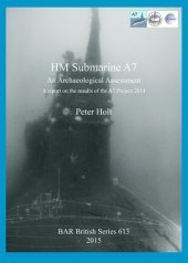 book HM Submarine A7: An Archaeological Assessment: A report on the results of the A7 Project 2014