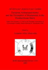 book Ad Astra per Aspera et per Ludum: European Archaeoastronomy and the Orientation of Monuments in the Mediterranean Basin: Papers from Session I.13, held at the European Association of Archaeologists Eighth Annual Meeting in Thessaloniki 2002