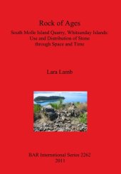 book Rock of Ages: South Molle Island Quarry, Whitsunday Islands: Use and Distribution of Stone through Space and Time