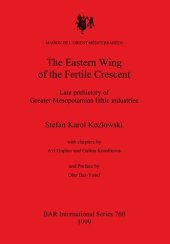 book The Eastern Wing of the Fertile Crescent: Late prehistory of Greater Mesopotamian lithic industries