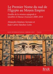 book Le Premier Nome du sud de l'Égypte au Moyen Empire: Fouilles de la mission espagnole à Qoubbet el-Haoua (Assouan) 2008-2018