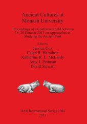 book Ancient Cultures at Monash University: Proceedings of a Conference held between 18-20 October 2013 on Approaches to Studying the Ancient Past