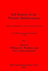 book Bell Beakers of the Western Mediterranean, Parts i and ii: Definition, Interpretation, Theory and New Site Data. The Oxford International Conference 1986